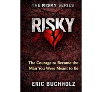 Risky: The Courage to Become the Man You Were Meant to Be