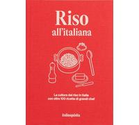 Riso all'italiana. La cultura del riso in Italia con oltre 100 ricette dei...