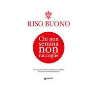 Riso Buono. Chi non semina non raccoglie