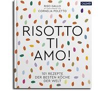 Riso Gallo Risotto, ti amo: 101 Rezepte der besten Köche der (Copertina rigida)