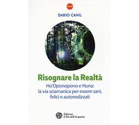 Risognare la realtà. Ho'Oponopono e Huna: la via sciamanica per essere sani, felici e autoreallizzati