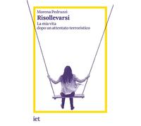 Risollevarsi. La mia vita dopo un attentato terroristico