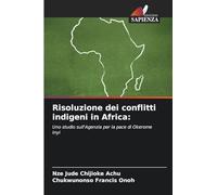 Risoluzione dei conflitti indigeni in Africa:: Uno studio sull'Agenzia per la pace di Okerome Inyi