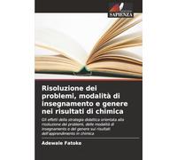 Risoluzione dei problemi, modalità di insegnamento e genere nei risultati di chimica: Gli effetti della strategia didattica orientata alla risoluzione ... sui risultati dell'apprendimento in chimica