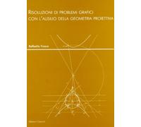 Risoluzioni di problemi grafici con l'ausilio della geometria proiettiva