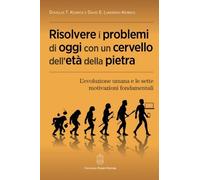 Risolvere i problemi di oggi con un cervello dell'età della pietra. L'evoluzion