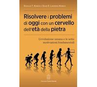Risolvere i problemi di oggi con un cervello dell'età della pietra. L'evol...