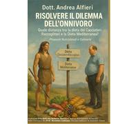 RISOLVERE IL DILEMMA DELL'ONNIVORO: Quale distanza tra la Dieta dei Cacciatori-Raccoglitori e la Dieta Mediterranea? Proposte Nutrizionali e Culinarie