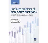Risolvere problemi di matematica finanziaria. Con cenni teorici e applicazioni in Excel