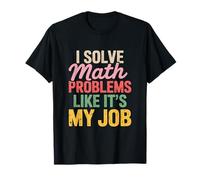 Risolvi Problemi di Matematica Come se Fosse Il Mio Lavoro Maglietta