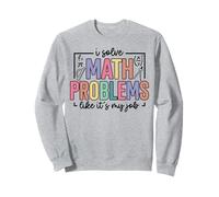 Risolvo Problemi di Matematica Come se Fosse Il Mio Lavoro Divertente Insegnante di Matematica Felpa