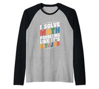 Risolvo problemi di matematica come se fosse il mio lavoro divertente per tornare a scuola Maglia con Maniche Raglan