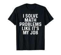 Risolvo problemi di matematica come se fosse il mio lavoro per tornare a scuola divertente Maglietta