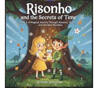 Risonho and the Secrets of Time: Book 2: A Magical Journey Through Seasons, Stars, and Ancient Wonders