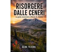 Risorgere dalle ceneri: La guida essenziale al Monte St. Helens
