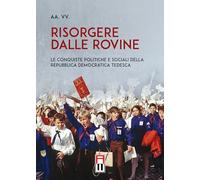 Libri Risorgere Dalle Rovine- Le Conquiste Politiche E Sociali Della Repubblica
