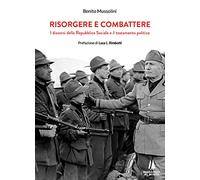Risorgere e combattere. I discorsi della Repubblica Sociale e il testamento politico