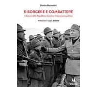 Risorgere e combattere. I discorsi della Repubblica Sociale e il testamento politico
