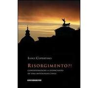 Risorgimento?! Considerazioni a disincanto di una mitologia civile