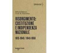 Risorgimento: Costituzione e indipendenza nazionale. (1815-1849, 1849-1866). Storia dell’Italia contemporanea. Vol. 1
