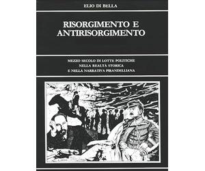 RISORGIMENTO E ANTIRISORGIMENTO: Mezzo secolo di lotte politiche nella realtà storica della patria di Luigi Pirandello e nel romanzo “I Vecchi e i Giovani”