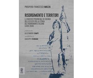 Risorgimento e territori. Il comitato provinciale di Cosenza dell'Istituto per la storia del Risorgimento italiano