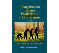 Risorgimento italiano. Positivismo y utilitarismo: Tomo XXI: 1