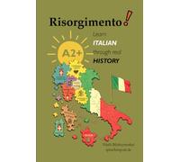 Risorgimento: Learn Italian Through Real History (A2+) // Italian-English Edition