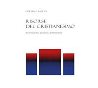 Risorse del cristianesimo. Incarnazione, passione, destinazione
