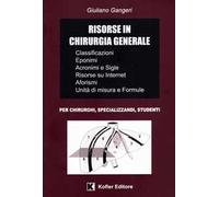 Risorse in chirurgia generale. Classificazioni, interventi chirurgici e tecniche, eponimi, acronimi e sigle, Internet, aforismi, unità di misura e formule