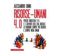 Risorse-umani 4:0. Perché industria 4.0 e l’avvento dell’era digitale ci rendono sempre più risorse e sempre meno umani