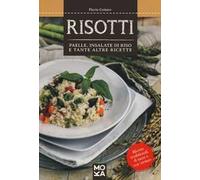 Risotti. Paelle, insalate di riso e tante altre ricette