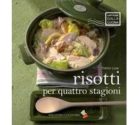 Risotti per quattro stagioni. Ediz. a colori