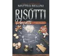 Risotti perfetti: La guida passo passo facile e divertente