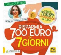 Risparmia 700 euro in 7 giorni. Consigli per ridurre le spese e autoprodurre in casa