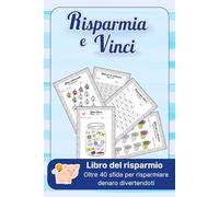 Risparmia e Vinci: Libro del risparmio con oltre 40 sfide per risparmiare denaro divertendoti