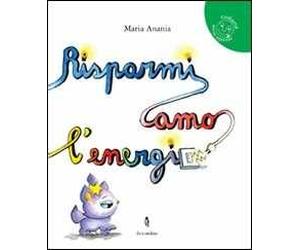 Risparmiamo l'energia. Ediz. illustrata