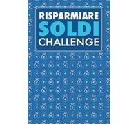 Risparmiare soldi challenge: Un libro di 98 pagine con 25 sfide per trasformare il risparmio in un'avventura divertente e senza complicazioni.