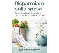 Risparmiare sulla spesa: Strategie e abitudini quotidiane per ottimizzare il budget alimentare