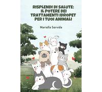 Risplendi di Salute: Il Potere dei Trattamenti IdroPet per i tuoi Animali: Guida pratica per il Benessere Animale
