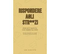 Rispondere agli STR**ZI: Perché è questo che fanno gli eroi.