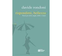 Rispondimi, bellezza. Poesie per artisti, maghi, sibille e visioni - Rondo...