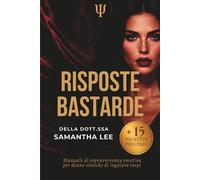 Risposte Bastarde: Manuale di sopravvivenza emotiva per donne stanche di i...