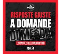 Risposte giuste a domande di me*da. L'oracolo dell'Imbruttito. Il Milanese Imbruttito