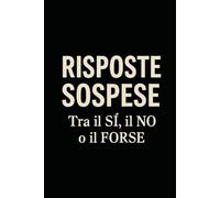RISPOSTE SOSPESE: Tra il SI, il NO o il FORSE