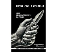 Rissa con i coltelli. Stile di combattimento da strada. Protocollo di sopravvivenza urbana.