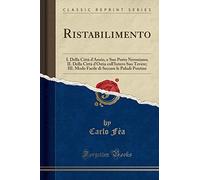 Ristabilimento: I. Della Città d'Anzio, e Suo Porto Neroniano; II. Della Città d'Ostia coll'Intero Suo Tevere; III. Modo Facile di Seccare le Paludi Pontine (Classic Reprint)