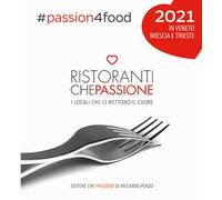 Ristoranti che passione. I locali che ci mettono il cuore in Veneto, Brescia e Trieste 2021