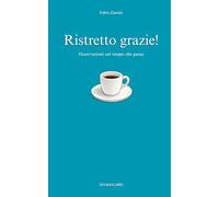 Ristretto grazie!: Osservazioni sul tempo che passa