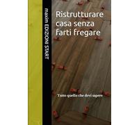 Ristrutturare casa senza farti fregare: Tutto quello che devi sapere